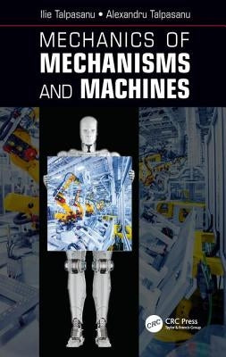 Mechanics of Mechanisms and Machines by Talpasanu, Ilie
