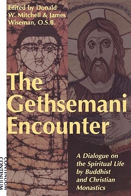 Gethsemani Encounter: A Dialogue on the Spiritual Life by Buddhist and Christian Monastics by Mitchell, Donald