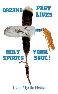 Dreams, Past Lives, Holy Spirits, Your Soul! by Mystic-Healer, Lynn
