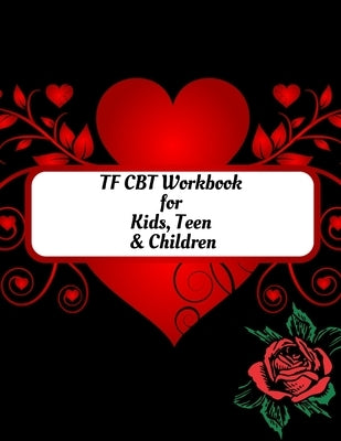 TF CBT Workbook for Kids, Teen and Children: Your Guide to Free From Frightening, Obsessive or Compulsive Behavior, Help Children Overcome Anxiety, Fe by Publication, Yuniey