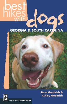 Best Hikes with Dogs Georgia & South Carolina by Goodrich, Steve