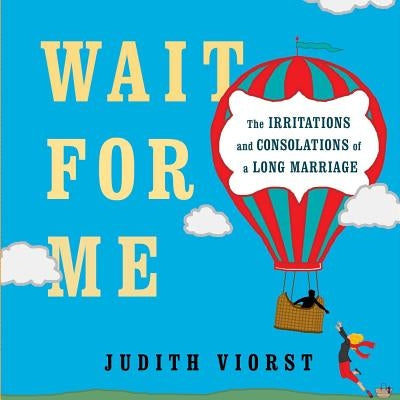 Wait for Me: And Other Poems about the Irritations and Consolations of a Long Marriage by Viorst, Judith