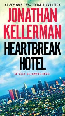 Heartbreak Hotel: An Alex Delaware Novel by Kellerman, Jonathan