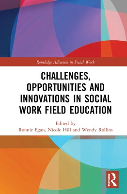 Challenges, Opportunities and Innovations in Social Work Field Education by Egan, Ronnie