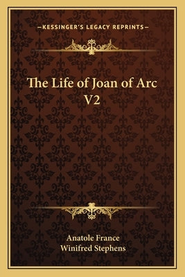 The Life of Joan of Arc V2 by France, Anatole