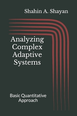 Analyzing Complex Adaptive Systems: Basic Quantitative Approach by Shayan, Shahin a.