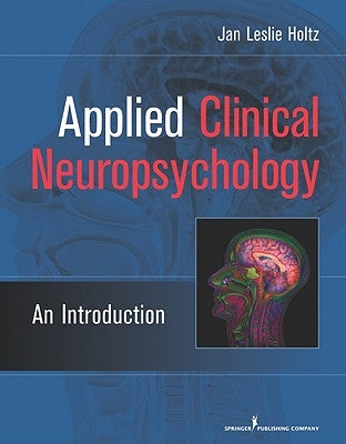 Applied Clinical Neuropsychology: An Introduction by Holtz, Jan Leslie