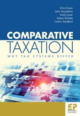Comparative Taxation: Why Tax Systems Differ: by Chris, Evans