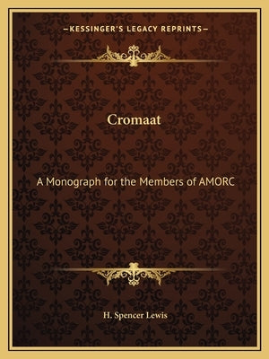 Cromaat: A Monograph for the Members of AMORC by Lewis, H. Spencer