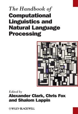 The Handbook of Computational Linguistics and Natural Language Processing by Clark, Alexander