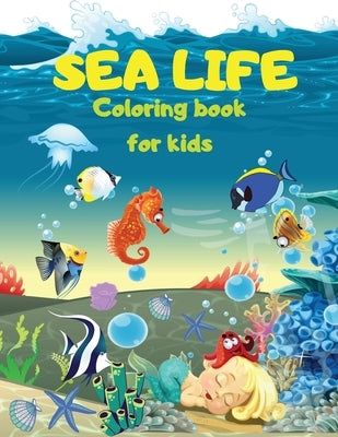 SEA LIFE - Under the SEA Coloring Book for kids: Cute Coloring pages with Marine Life Under Sea Fishes, Mermaids, Sea Creatures Color Sea Life in the by Lep