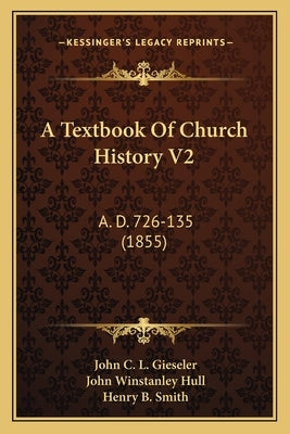 A Textbook Of Church History V2: A. D. 726-135 (1855) by Gieseler, John C. L.