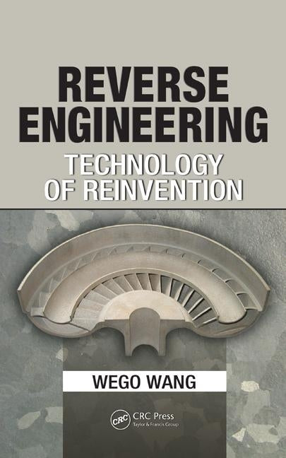 Reverse Engineering: Technology of Reinvention by Wang, Wego