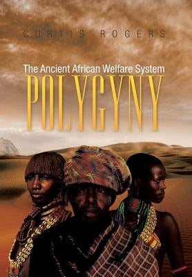 Polygyny: The Ancient African Welfare System by Rogers, Curtis
