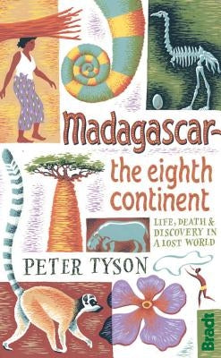 Madagascar: The Eighth Continent: Life, Death & Discovery in a Lost World by Tyson, Peter