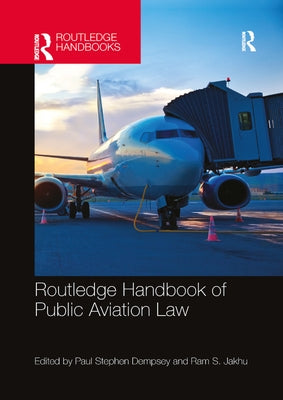 Routledge Handbook of Public Aviation Law by Dempsey, Paul Stephen