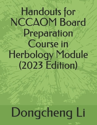 Handouts for NCCAOM Board Preparation Course in Herbology Module by Li, Dongcheng