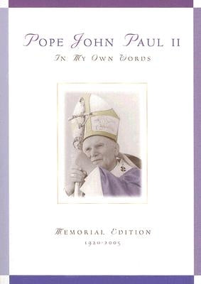 Pope John Paul II: In My Own Words; Memorial Edition 1920-2005 by Chiffolo, Anthony F.