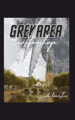 Grey Area Coffeeshop: a postmodern memoir by Slice, de Heer