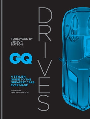 GQ Drives: A Stylish Guide to the Greatest Cars Ever Made by Henderson, Paul
