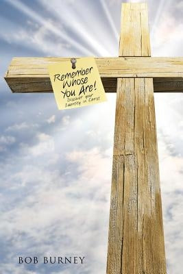 Remember Whose You Are! by Burney, Bob