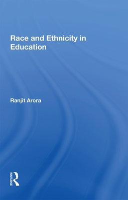 Race and Ethnicity in Education by Arora, Ranjit