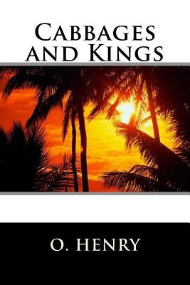 Cabbages and Kings by Henry O