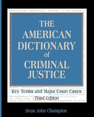 The American Dictionary of Criminal Justice: Key Terms and Major Court Cases by Champion, Dean John