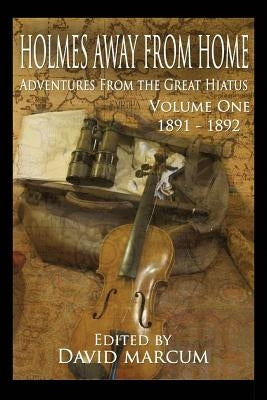 Holmes Away From Home, Adventures From the Great Hiatus Volume I: 1891-1892 by Baran, Deanna