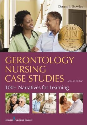 Gerontology Nursing Case Studies: 100+ Narratives for Learning by Bowles, Donna J.