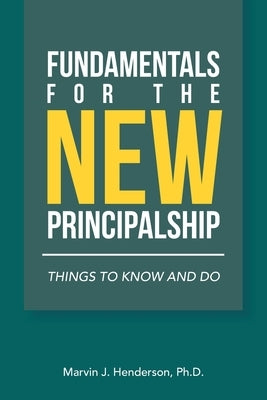 Fundamentals for the New Principalship: Things to Know and Do by Henderson, Marvin J.