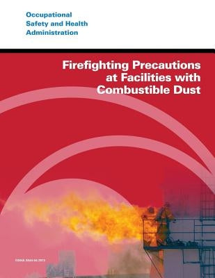 Firefighting Precautions at Facilities with Combustible Dust by Administration, Occupational Safety and