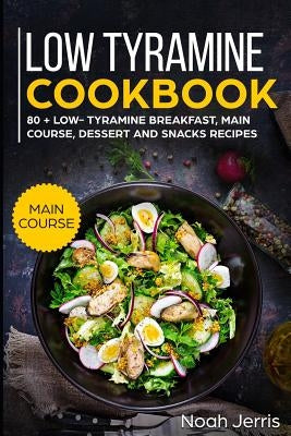 Low Tyramine Cookbook: Main Course by Jerris, Noah