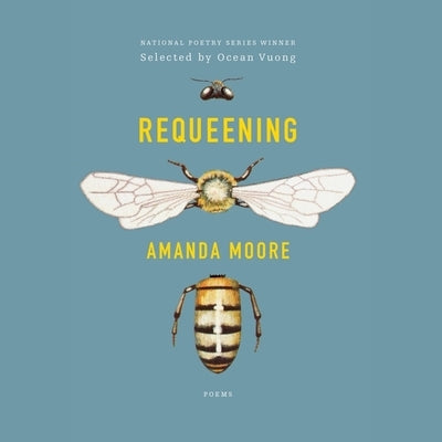 Requeening: Poems by Moore, Amanda