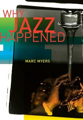 Why Jazz Happened by Myers, Marc