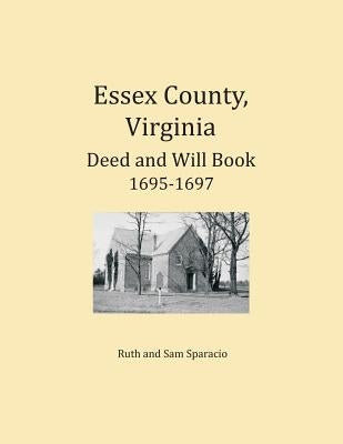 Essex County, Virginia Deed and Will Abstracts 1695-1697 by Sparacio, Ruth