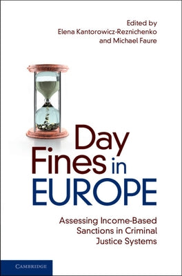 Day Fines in Europe: Assessing Income-Based Sanctions in Criminal Justice Systems by Kantorowicz-Reznichenko, Elena