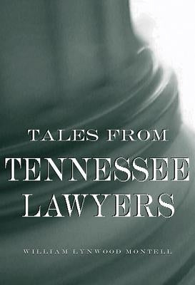 Tales from Tennessee Lawyers by Montell, William Lynwood