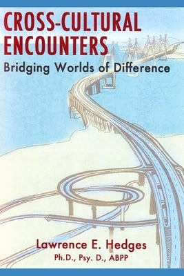Cross-Cultural Encounters: Bridging Worlds of Difference by Hedges, Lawrence E.