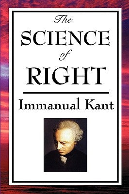 The Science of Right by Kant, Immanual