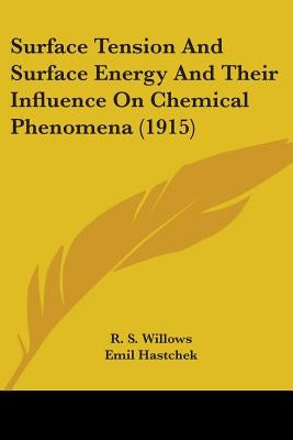 Surface Tension And Surface Energy And Their Influence On Chemical Phenomena (1915) by Willows, R. S.