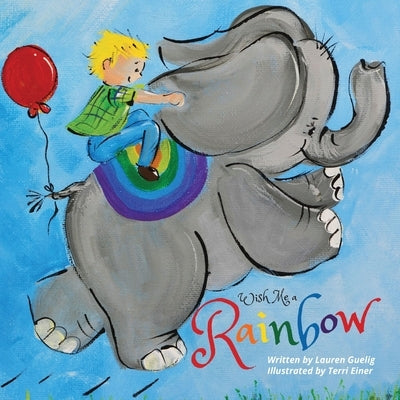 Wish Me a Rainbow by Guelig, Lauren