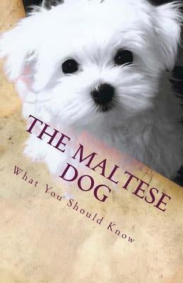 The Maltese Dog: What You Should Know by Santos, Victor