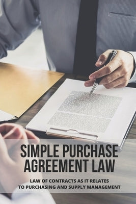 Simple Purchase Agreement Law: Law Of Contracts As It Relates To Purchasing And Supply Management: Purchase Order Contract by Wolvin, Forrest