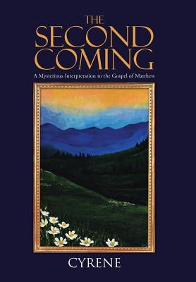The Second Coming: A Mysterious Interpretation to the Gospel of Matthew by Cyrene