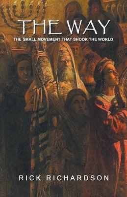 The Way: The Small Movement That Shook the World by Richardson, Rick