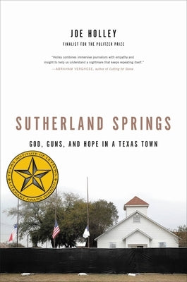 Sutherland Springs: God, Guns, and Hope in a Texas Town by Holley, Joe