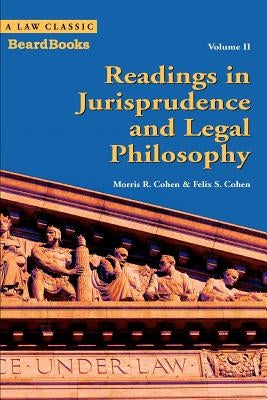 Readings in Jurisprudence and Legal Philosophy: Vol. II by Cohen, Morris R.