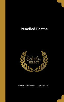 Penciled Poems by Dandridge, Raymond Garfield