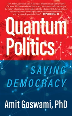 Quantum Politics: Saving Democracy by Goswami, Amit